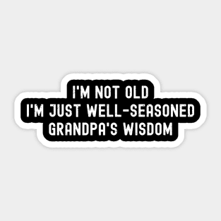 I'm Not Old, I'm Just Well-Seasoned – Grandpa's Wisdom Sticker